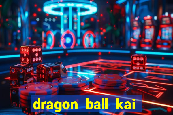 dragon ball kai legendado online